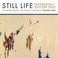 Title: Still Life: Collected Music for Cello & Guitar by Stephen Goss, Artist: Patterson Sutton Duo