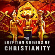 Title: The Egyptian Origins of Christianity