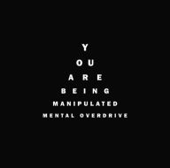 Title: You Are Being Manipulated, Artist: Mental Overdrive