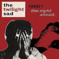 Title: Forget the Night Ahead, Artist: The Twilight Sad