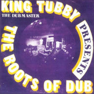 Title: The Roots of Dub, Artist: King Tubby