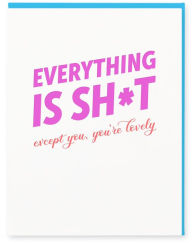 Friendship Greeting Card Everything is SH*T