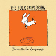 Title: Dare to Be Surprised, Artist: Folk Implosion