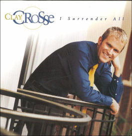 I Surrender All: The Clay Crosse Collection, Vol. 1