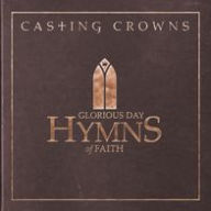 Title: Glorious Day: Hymns of Faith, Artist: Casting Crowns