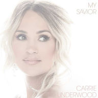 Title: My Savior, Artist: Carrie Underwood