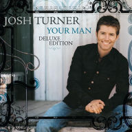 Title: Your Man [15th Anniversary Deluxe Edition], Artist: Josh Turner