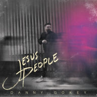 Title: Jesus People, Artist: Danny Gokey