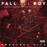 Title: Believers Never Die: The Greatest Hits, Vol. 2, Artist: Fall Out Boy