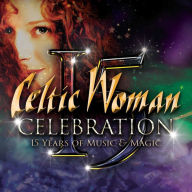 Title: Celebration: 15 Years of Music & Magic, Artist: Celtic Woman