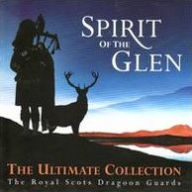 Title: Spirit of the Glen: The Ultimate Collection, Artist: Royal Scots Dragoon Guards