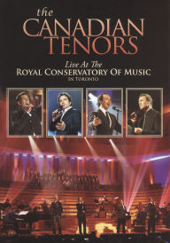 Canadian Tenors: Live at the Royal Conservatory of Music in Toronto