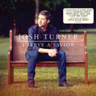 Title: I Serve a Savior, Artist: Josh Turner