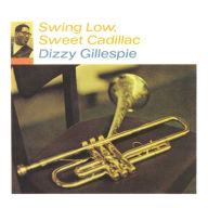 Title: Swing Low, Sweet Cadillac, Artist: Dizzy Gillespie