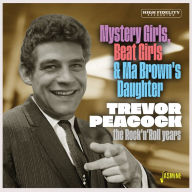 Title: Mystery Girls, Beat Girls & Ma Brown's Daughter the Rock 'N' Roll Years, Artist: Trevor Peacock