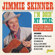 Title: I'm Doin' My Time: Selected Singles 1956-1962 & More, Artist: Jimmie Skinner