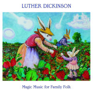 Title: Magic Music for Family Folk, Artist: Luther Dickinson