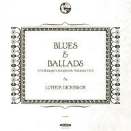 Title: Blues & Ballads: A Folksinger's Songbook, Vols. 1-2, Artist: Luther Dickinson