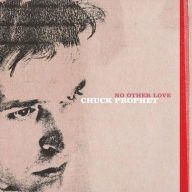 Title: No Other Love, Artist: Chuck Prophet