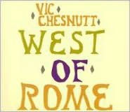 Title: West of Rome, Artist: Vic Chesnutt