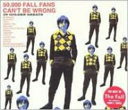 Title: 50,000 Fall Fans Can't Be Wrong: 39 Golden Greats, Artist: The Fall