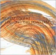 Title: Moritz Eggert: I Belong This Road I Know, Artist: Moritz Eggert