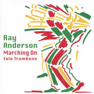 Title: Marching On: Solo Trombone, Artist: Ray Anderson