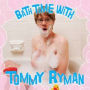 Bath Time with Tommy Ryman