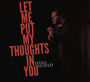 Let Me Put My Thoughts in You