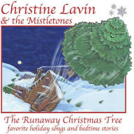 Title: The Runaway Christmas Tree, Artist: Christine Lavin & The Mistletones