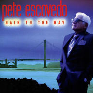 Title: Back to the Bay, Artist: Pete Escovedo