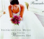 A Day to Remember: Instrumental Music for Your Wedding Day
