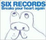 Six Records Breaks Your Heart Again