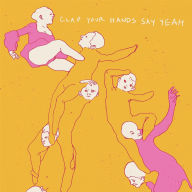 Title: Clap Your Hands Say Yeah, Artist: Clap Your Hands Say Yeah