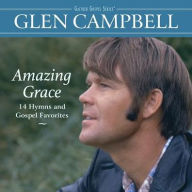 Title: Amazing Grace: 14 Hymns and Gospel Favorites, Artist: Glen Campbell