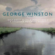 Title: Gulf Coast Blues & Impressions, Vol. 2: A Louisiana Wetlands Benefit, Artist: George Winston