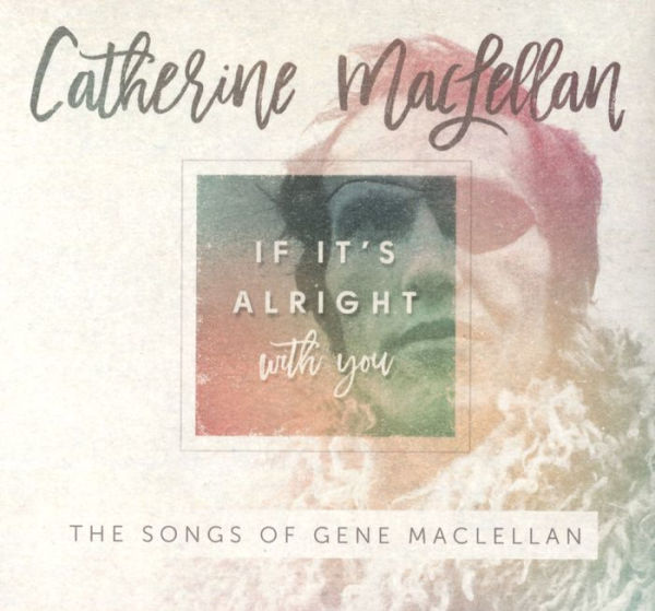 If It's Alright with You - The Songs of Gene Maclellan