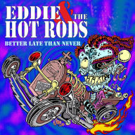 Title: Better Late Than Never, Artist: Eddie & the Hot Rods