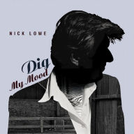 Title: Dig My Mood, Artist: Nick Lowe