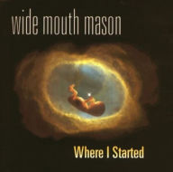 Title: Where I Started, Artist: Wide Mouth Mason