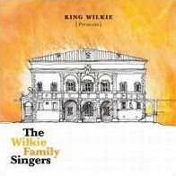 King Wilkie Presents: The Wilkie Family Singers