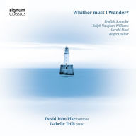 Title: Whither Must I Wander? English Songs by Ralph Vaughan Williams, Gerald Finzi and Roger Quilter, Artist: David John Pike