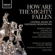 Title: How Are the Mighty Fallen: Choral Music by Giovanni Bononcini, Artist: Rowan Pierce