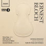 Ernest Bloch: Schelomo (Solomon) Hebraic Rhapsody; Suite for Viola and Orchestra