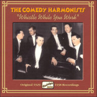 Title: Whistle While You Work: Original 1929-1938 Recordings, Artist: Comedian Harmonists