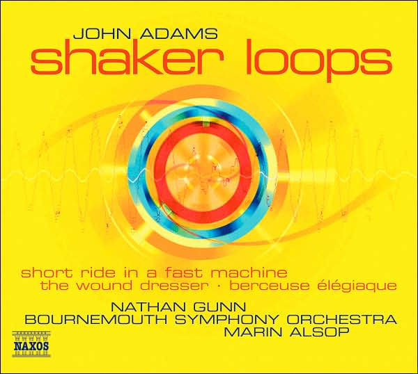 John Adams: Shaker Loops; The Wound-Dresser; Short Ride in a Fast Machine