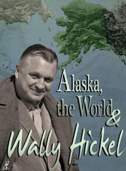 Alaska, the World & Wally Hickel