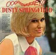 Title: Ooooooweeee!, Artist: Dusty Springfield