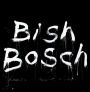 Bish Bosch