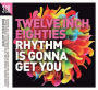 Twelve Inch Eighties: Rhythm Is Gonna Get You